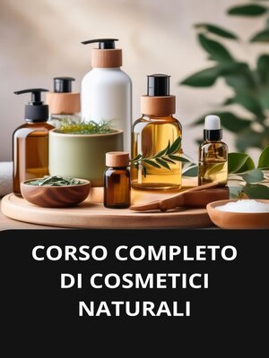 cover image of CORSO COMPLETO DI COSMETICI NATURALI